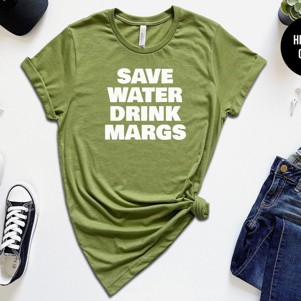 Save Water Drink Margs